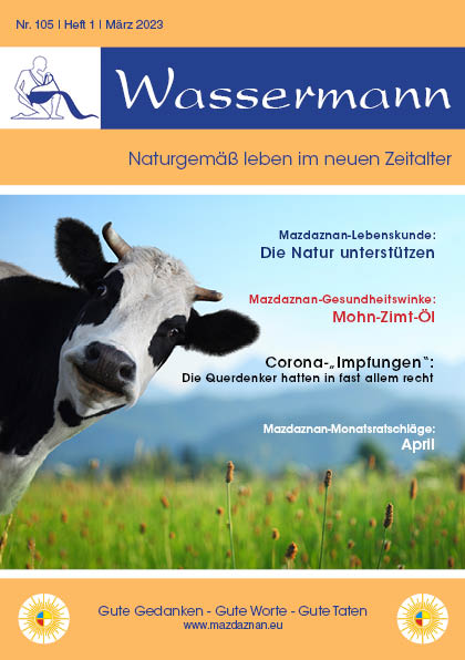 Wassermann Nr. 105: Corona "Impfungen"- Die Querdenker hatten in fast allem recht, Lebenskunde: Die Natur unterstützen, Monatsratschläge April, Gesundheitswinke: Mohn-Zimt-Öl